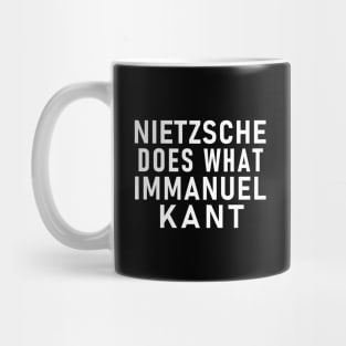 NIETZSCHE DOES WHAT IMMANUEL KANT Philosopher Pun Mug